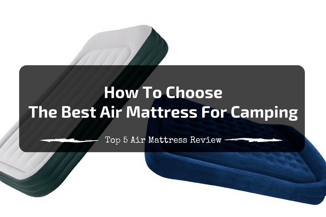 How To Choose The Best Air Mattress For Camping