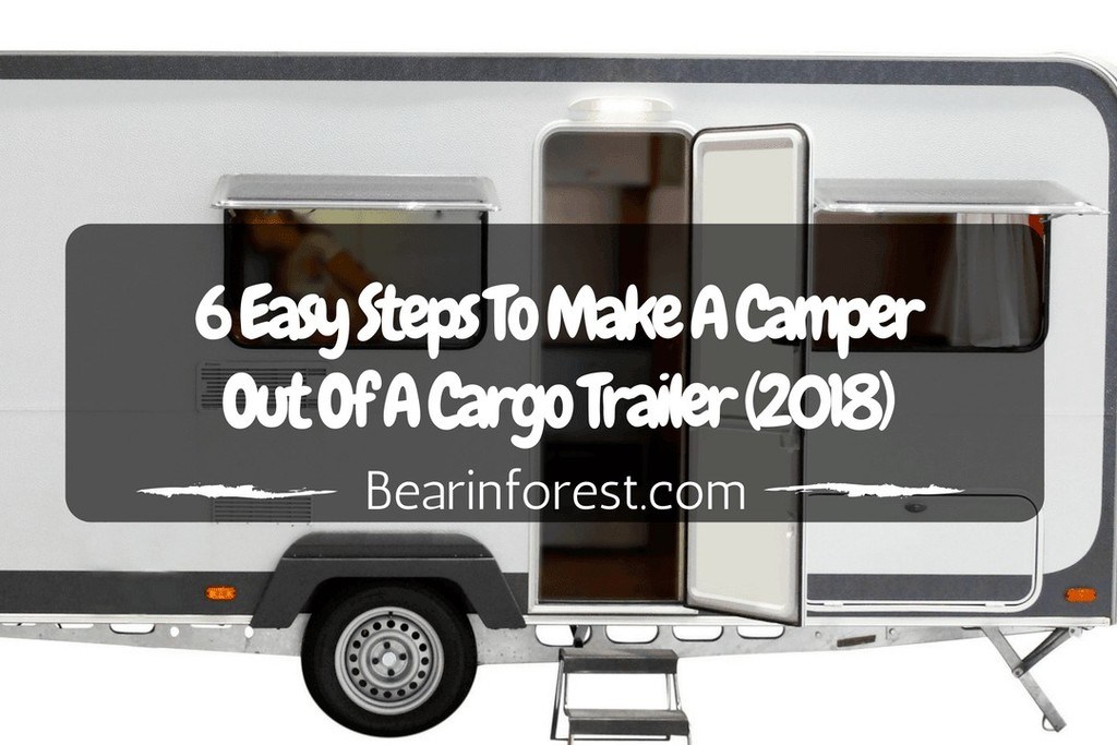 6 Easy Steps To Make A Camper Out Of A Cargo Trailer 2019