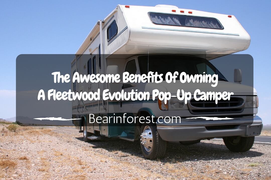 The Awesome Benefits of Owning a Fleetwood Evolution Pop-Up Camper - feature