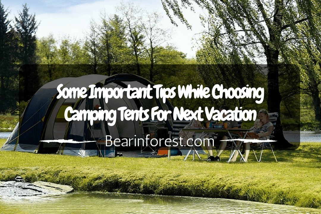 Some Important Tips While Choosing Camping Tents for Next Vacation