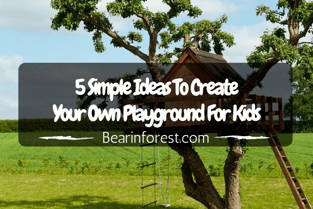 5 Simple Ideas to Create Your Own Playground for Kids