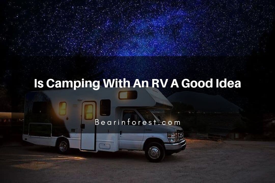 Is Camping With An RV A Good Idea