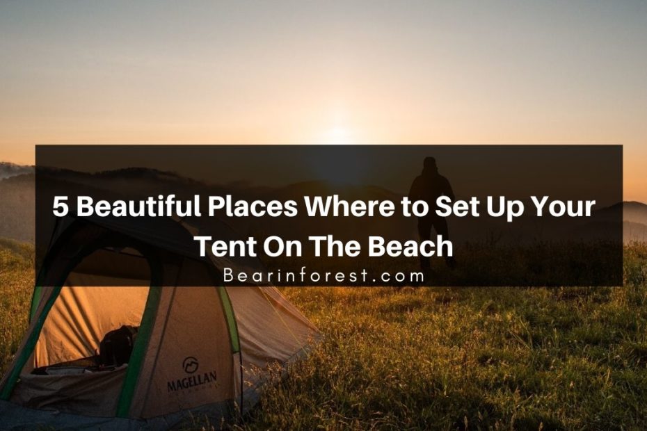 5 Beautiful Places Where to Set Up Your Tent On The Beach